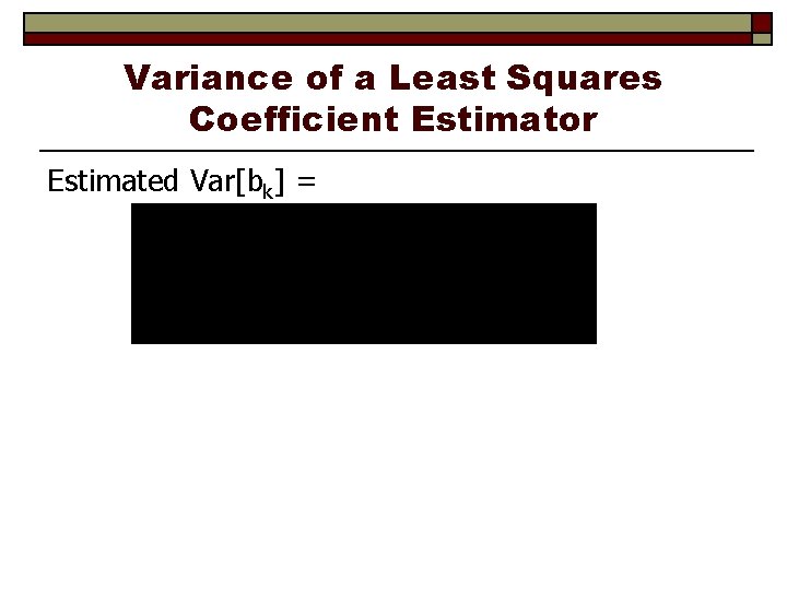 Variance of a Least Squares Coefficient Estimator Estimated Var[bk] = 