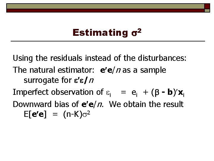 Estimating 2 Using the residuals instead of the disturbances: The natural estimator: e e/n