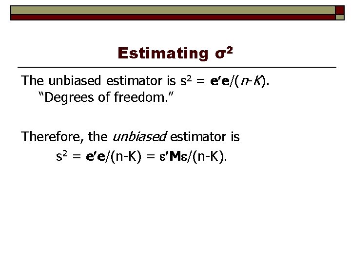 Estimating σ2 The unbiased estimator is s 2 = e e/(n-K). “Degrees of freedom.