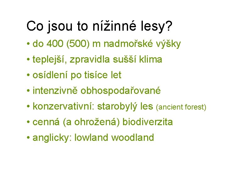 Co jsou to nížinné lesy? • do 400 (500) m nadmořské výšky • teplejší,