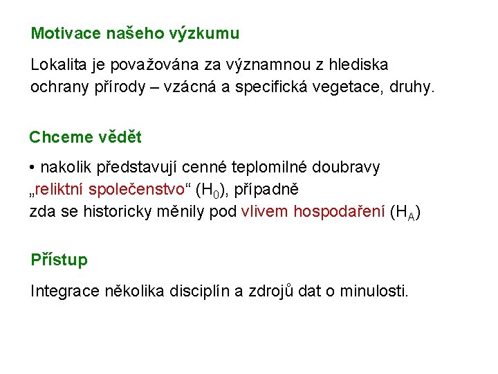 Motivace našeho výzkumu Lokalita je považována za významnou z hlediska ochrany přírody – vzácná