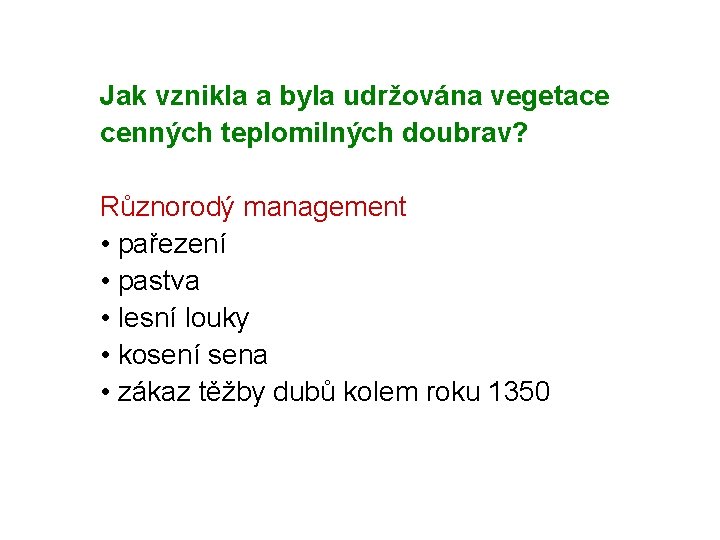 Jak vznikla a byla udržována vegetace cenných teplomilných doubrav? Různorodý management • pařezení •