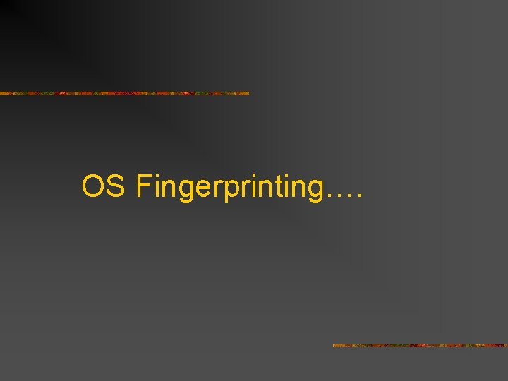 OS Fingerprinting…. 