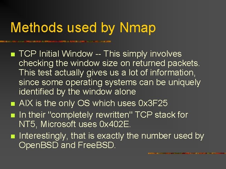 Methods used by Nmap n n TCP Initial Window -- This simply involves checking