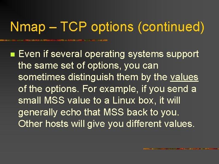 Nmap – TCP options (continued) n Even if several operating systems support the same