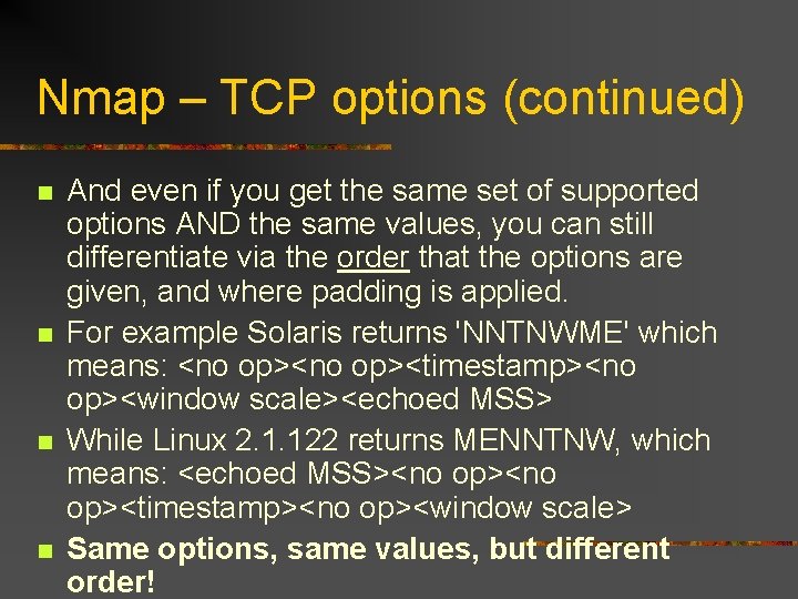 Nmap – TCP options (continued) n n And even if you get the same