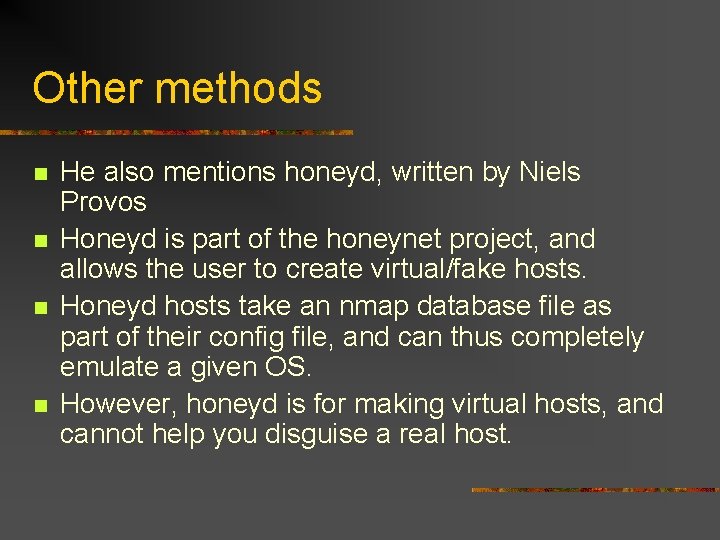 Other methods n n He also mentions honeyd, written by Niels Provos Honeyd is