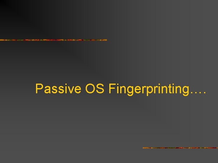 Passive OS Fingerprinting…. 