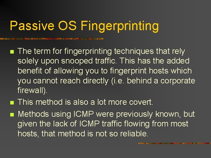 Passive OS Fingerprinting n n n The term for fingerprinting techniques that rely solely