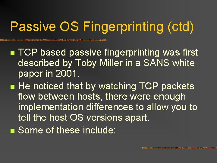 Passive OS Fingerprinting (ctd) n n n TCP based passive fingerprinting was first described