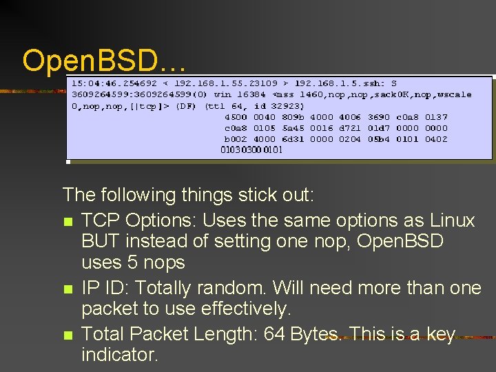 Open. BSD… The following things stick out: n TCP Options: Uses the same options