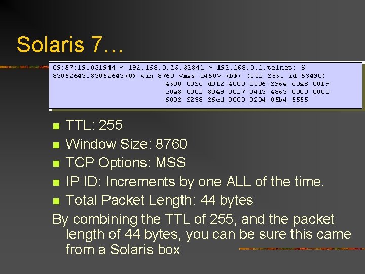 Solaris 7… TTL: 255 n Window Size: 8760 n TCP Options: MSS n IP