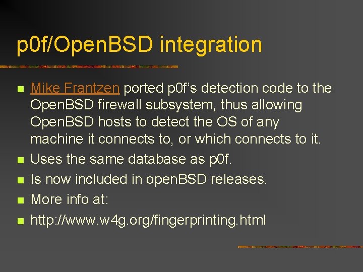 p 0 f/Open. BSD integration n n Mike Frantzen ported p 0 f’s detection