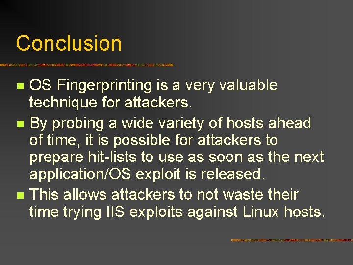 Conclusion n OS Fingerprinting is a very valuable technique for attackers. By probing a