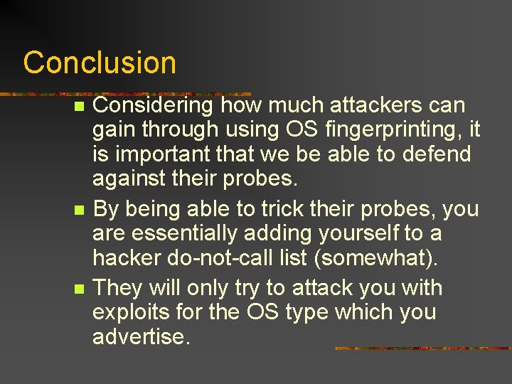 Conclusion n Considering how much attackers can gain through using OS fingerprinting, it is