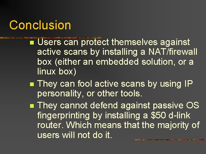 Conclusion n Users can protect themselves against active scans by installing a NAT/firewall box