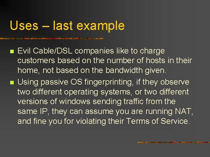 Uses – last example n n Evil Cable/DSL companies like to charge customers based