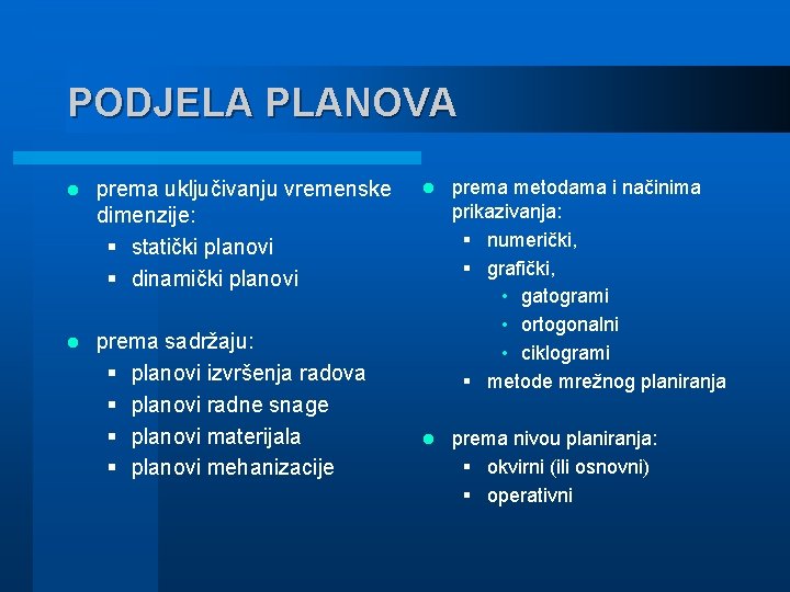 PODJELA PLANOVA l prema uključivanju vremenske dimenzije: § statički planovi § dinamički planovi l