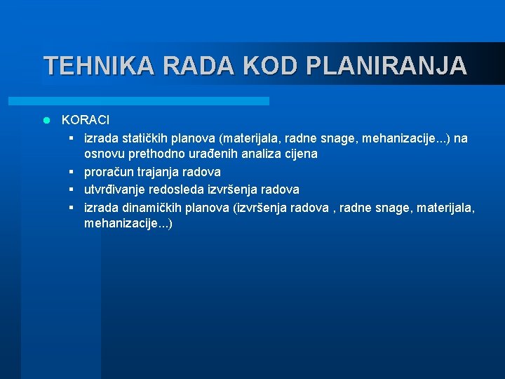 TEHNIKA RADA KOD PLANIRANJA l KORACI § izrada statičkih planova (materijala, radne snage, mehanizacije.