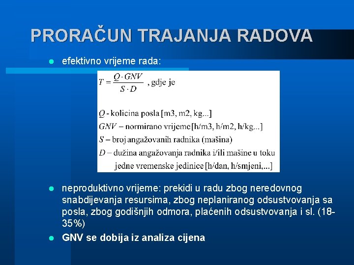 PRORAČUN TRAJANJA RADOVA l efektivno vrijeme rada: neproduktivno vrijeme: prekidi u radu zbog neredovnog