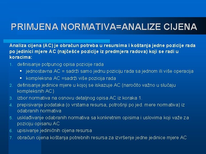 PRIMJENA NORMATIVA=ANALIZE CIJENA Analiza cijena (AC) je obračun potreba u resursima i koštanja jedne