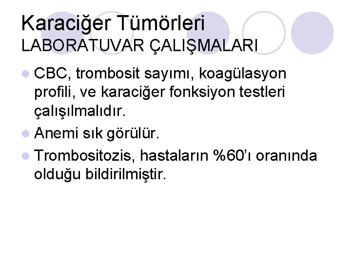 Karaciğer Tümörleri LABORATUVAR ÇALIŞMALARI l CBC, trombosit sayımı, koagülasyon profili, ve karaciğer fonksiyon testleri Karaciğer Tümörleri LABORATUVAR ÇALIŞMALARI l CBC, trombosit sayımı, koagülasyon profili, ve karaciğer fonksiyon testleri
