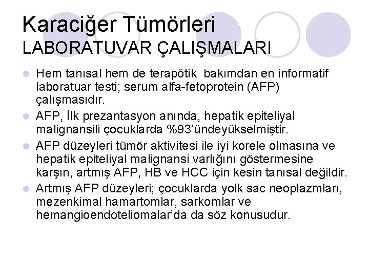 Karaciğer Tümörleri LABORATUVAR ÇALIŞMALARI Hem tanısal hem de terapötik bakımdan en informatif laboratuar testi; Karaciğer Tümörleri LABORATUVAR ÇALIŞMALARI Hem tanısal hem de terapötik bakımdan en informatif laboratuar testi;