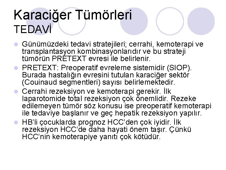 Karaciğer Tümörleri TEDAVİ Günümüzdeki tedavi stratejileri; cerrahi, kemoterapi ve transplantasyon kombinasyonlarıdır ve bu strateji Karaciğer Tümörleri TEDAVİ Günümüzdeki tedavi stratejileri; cerrahi, kemoterapi ve transplantasyon kombinasyonlarıdır ve bu strateji