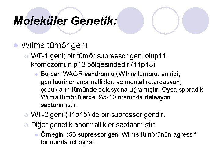 Moleküler Genetik: l Wilms tümör geni ¡ WT-1 geni; bir tümör supressor geni olup Moleküler Genetik: l Wilms tümör geni ¡ WT-1 geni; bir tümör supressor geni olup