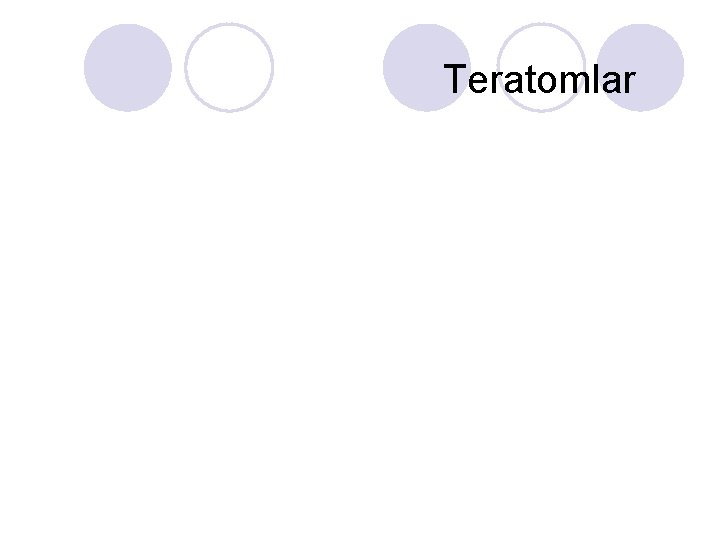 Teratomlar Teratomlar