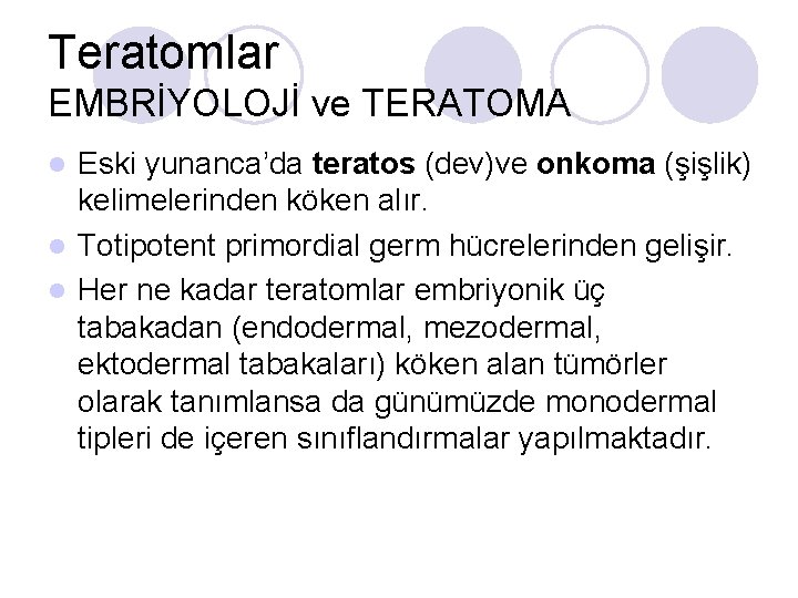 Teratomlar EMBRİYOLOJİ ve TERATOMA Eski yunanca’da teratos (dev)ve onkoma (şişlik) kelimelerinden köken alır. l Teratomlar EMBRİYOLOJİ ve TERATOMA Eski yunanca’da teratos (dev)ve onkoma (şişlik) kelimelerinden köken alır. l