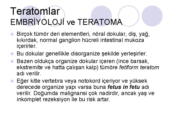 Teratomlar EMBRİYOLOJİ ve TERATOMA Birçok tümör deri elementleri, nöral dokular, diş, yağ, kıkırdak, normal Teratomlar EMBRİYOLOJİ ve TERATOMA Birçok tümör deri elementleri, nöral dokular, diş, yağ, kıkırdak, normal