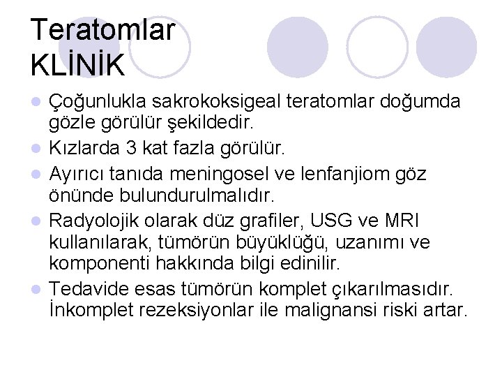 Teratomlar KLİNİK l l l Çoğunlukla sakrokoksigeal teratomlar doğumda gözle görülür şekildedir. Kızlarda 3 Teratomlar KLİNİK l l l Çoğunlukla sakrokoksigeal teratomlar doğumda gözle görülür şekildedir. Kızlarda 3