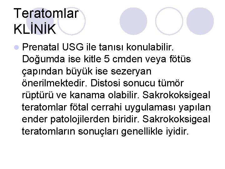 Teratomlar KLİNİK l Prenatal USG ile tanısı konulabilir. Doğumda ise kitle 5 cmden veya Teratomlar KLİNİK l Prenatal USG ile tanısı konulabilir. Doğumda ise kitle 5 cmden veya