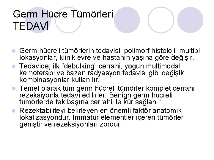 Germ Hücre Tümörleri TEDAVİ Germ hücreli tümörlerin tedavisi; polimorf histoloji, multipl lokasyonlar, klinik evre Germ Hücre Tümörleri TEDAVİ Germ hücreli tümörlerin tedavisi; polimorf histoloji, multipl lokasyonlar, klinik evre
