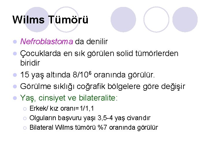 Wilms Tümörü l l l Nefroblastoma da denilir Çocuklarda en sık görülen solid tümörlerden Wilms Tümörü l l l Nefroblastoma da denilir Çocuklarda en sık görülen solid tümörlerden
