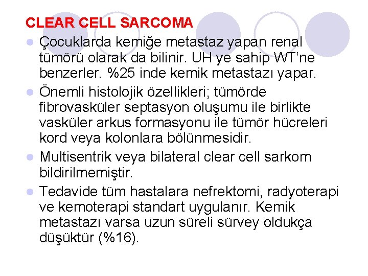 CLEAR CELL SARCOMA l Çocuklarda kemiğe metastaz yapan renal tümörü olarak da bilinir. UH CLEAR CELL SARCOMA l Çocuklarda kemiğe metastaz yapan renal tümörü olarak da bilinir. UH