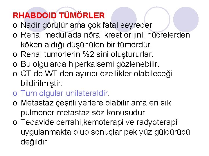 RHABDOID TÜMÖRLER o Nadir görülür ama çok fatal seyreder. o Renal medullada nöral krest RHABDOID TÜMÖRLER o Nadir görülür ama çok fatal seyreder. o Renal medullada nöral krest