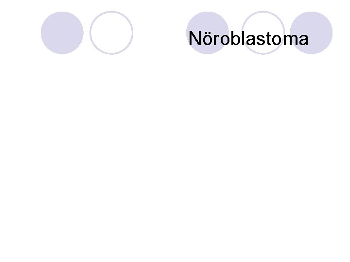 Nöroblastoma Nöroblastoma