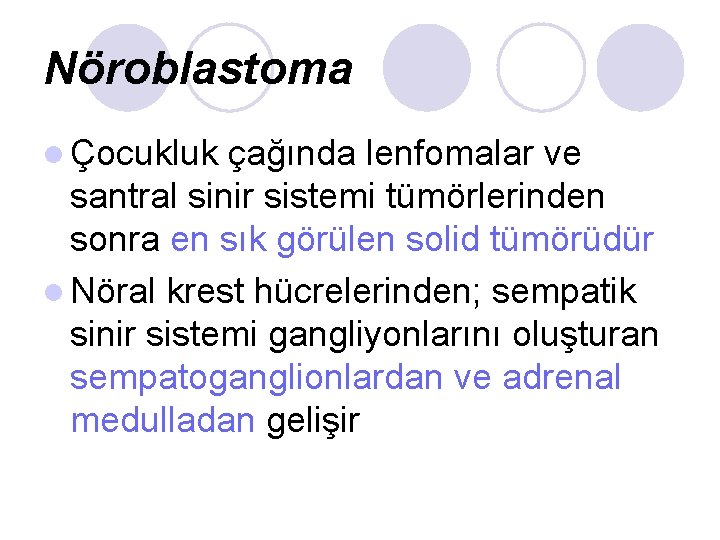Nöroblastoma l Çocukluk çağında lenfomalar ve santral sinir sistemi tümörlerinden sonra en sık görülen Nöroblastoma l Çocukluk çağında lenfomalar ve santral sinir sistemi tümörlerinden sonra en sık görülen