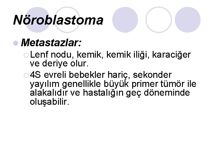 Nöroblastoma l Metastazlar: ¡ Lenf nodu, kemik iliği, karaciğer ve deriye olur. ¡ 4 Nöroblastoma l Metastazlar: ¡ Lenf nodu, kemik iliği, karaciğer ve deriye olur. ¡ 4
