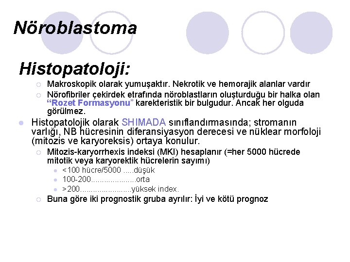 Nöroblastoma Histopatoloji: ¡ ¡ l Makroskopik olarak yumuşaktır. Nekrotik ve hemorajik alanlar vardır Nörofibriler Nöroblastoma Histopatoloji: ¡ ¡ l Makroskopik olarak yumuşaktır. Nekrotik ve hemorajik alanlar vardır Nörofibriler