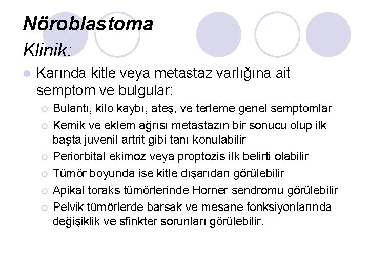 Nöroblastoma Klinik: l Karında kitle veya metastaz varlığına ait semptom ve bulgular: ¡ ¡ Nöroblastoma Klinik: l Karında kitle veya metastaz varlığına ait semptom ve bulgular: ¡ ¡