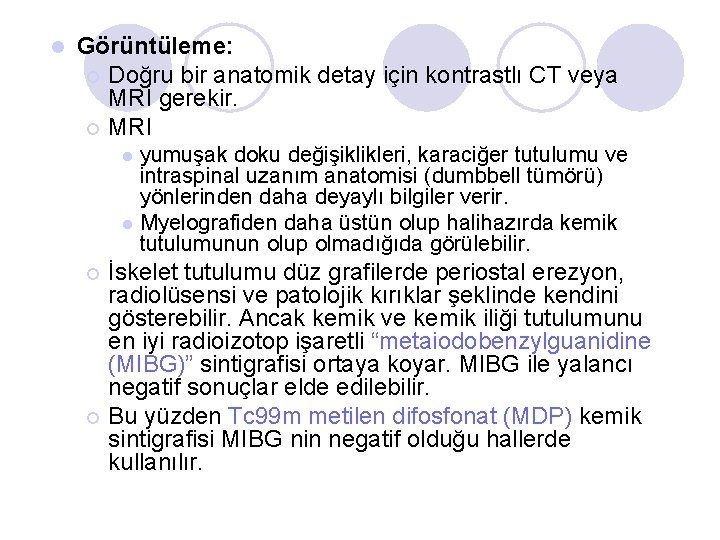 l Görüntüleme: ¡ Doğru bir anatomik detay için kontrastlı CT veya MRI gerekir. ¡ l Görüntüleme: ¡ Doğru bir anatomik detay için kontrastlı CT veya MRI gerekir. ¡