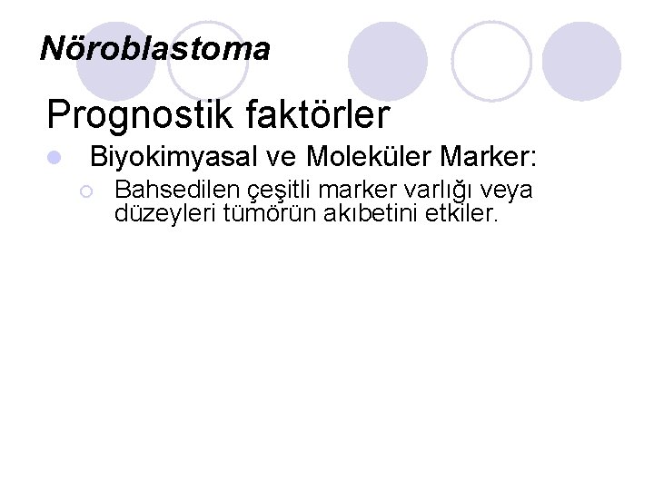 Nöroblastoma Prognostik faktörler l Biyokimyasal ve Moleküler Marker: ¡ Bahsedilen çeşitli marker varlığı veya Nöroblastoma Prognostik faktörler l Biyokimyasal ve Moleküler Marker: ¡ Bahsedilen çeşitli marker varlığı veya