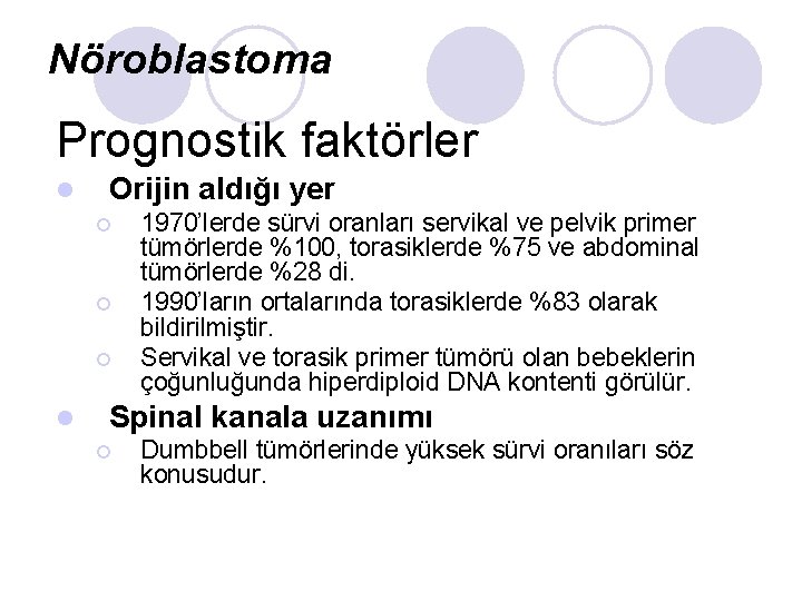 Nöroblastoma Prognostik faktörler l Orijin aldığı yer ¡ ¡ ¡ l 1970’lerde sürvi oranları Nöroblastoma Prognostik faktörler l Orijin aldığı yer ¡ ¡ ¡ l 1970’lerde sürvi oranları