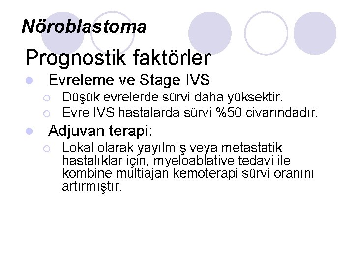 Nöroblastoma Prognostik faktörler l Evreleme ve Stage IVS ¡ ¡ l Düşük evrelerde sürvi Nöroblastoma Prognostik faktörler l Evreleme ve Stage IVS ¡ ¡ l Düşük evrelerde sürvi