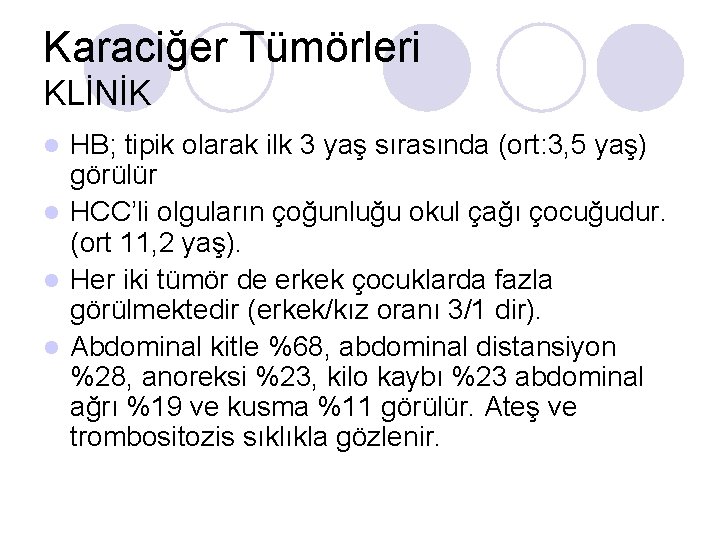 Karaciğer Tümörleri KLİNİK HB; tipik olarak ilk 3 yaş sırasında (ort: 3, 5 yaş) Karaciğer Tümörleri KLİNİK HB; tipik olarak ilk 3 yaş sırasında (ort: 3, 5 yaş)