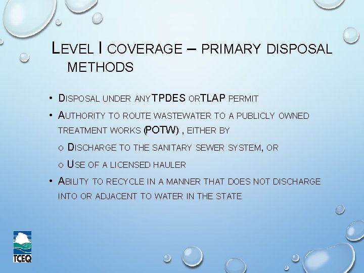 LEVEL I COVERAGE – PRIMARY DISPOSAL METHODS • DISPOSAL UNDER ANY TPDES ORTLAP PERMIT