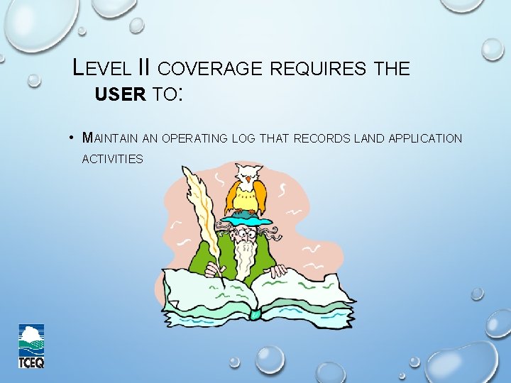 LEVEL II COVERAGE REQUIRES THE USER TO: • MAINTAIN AN OPERATING LOG THAT RECORDS